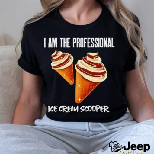 I am the Professional Ice Cream Scooper art shirt