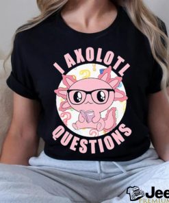 I axolotl questions shirt