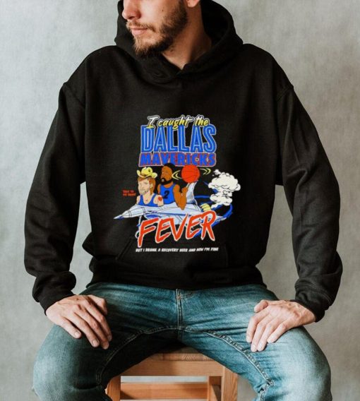 I caught the Dallas Mavericks fever shirt