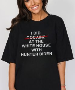 I did not cocaine at the white house with Hunter Biden shirt