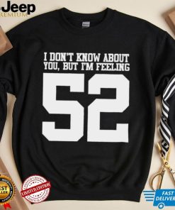 I don’t know about you but I’m feeling 52 2023 t shirt
