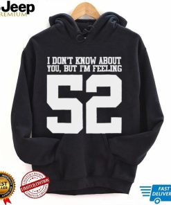 I don’t know about you but I’m feeling 52 2023 t shirt