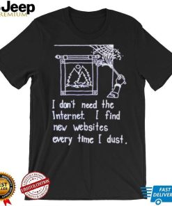 I don’t need the internet shirt