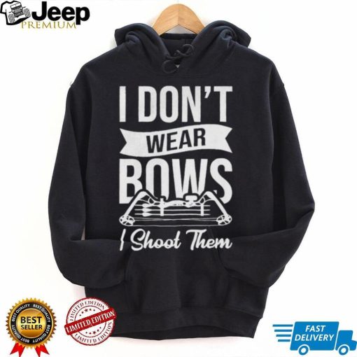 I don’t wear bows I shoot them shirt