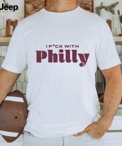 I fuck with philly philadelphia shirt