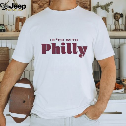 I fuck with philly philadelphia shirt