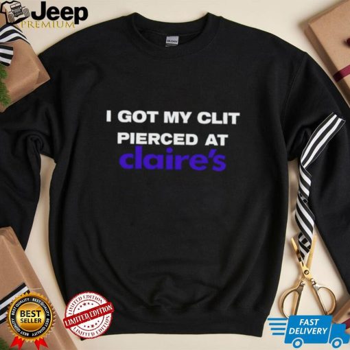 I got my clit pierced at claire’s shirt