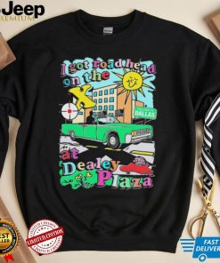 I got road head on the X at Dealey Plaza shirt