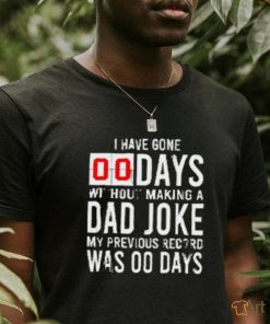 I have gone 0 days without making a dad joke T Shirt