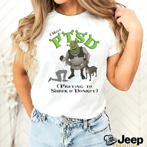 I have ptsd praying to shrek and donkey shirt