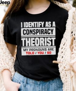 I identified as a conspiracy theory shirt