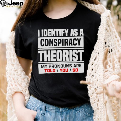 I identified as a conspiracy theory shirt