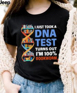 I just took a dna test turns out I’m 100 bookworm shirt