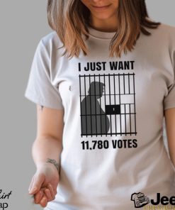 I just want 11780 votes for Donald Trump shirt