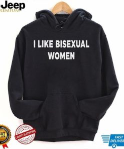 I like bisexual women shirt