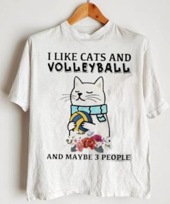 I like cats and volleyball and maybe 3 people flower shirt