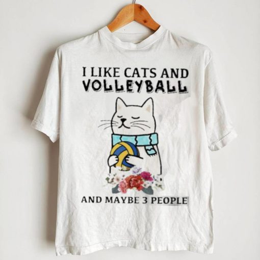 I like cats and volleyball and maybe 3 people flower shirt