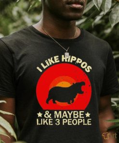 I like hippos and maybe like 3 people shirt