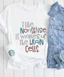 I like nonsense it wakes up the brain cells colorful shirt