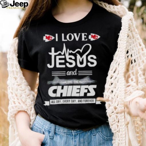 I love Jesus and love the Chiefs All day Every day and forever shirt