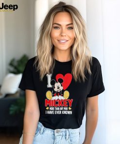 I love Mickey more than any man I have ever known shirt