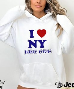 I love NY not you shirt