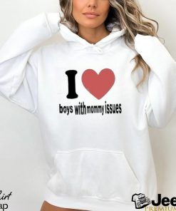 I love boys with mommy issues t shirt