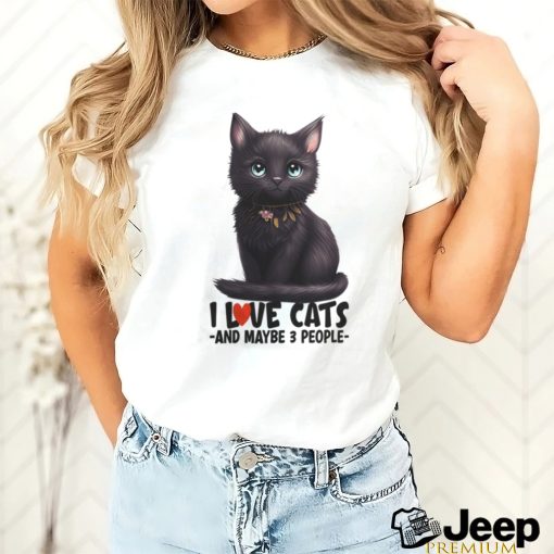 I love cats and maybe 3 people black cat cute kitty light colors cat mom t shirt