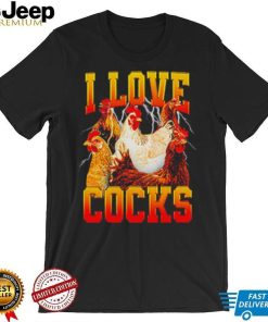 I love cocks chicken meme shirt