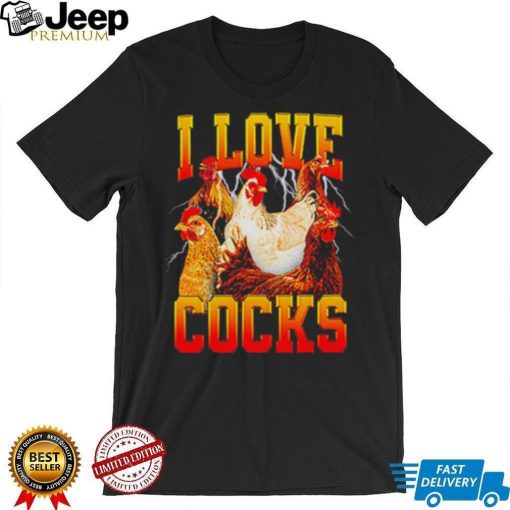 I love cocks chicken meme shirt