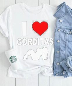 I love gorditas shirt