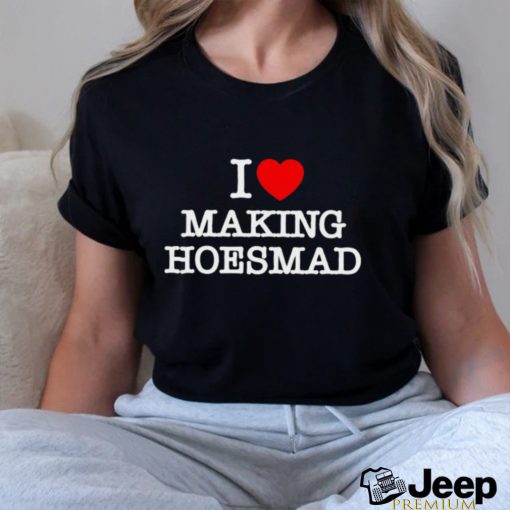 I love making hoes mad t shirt