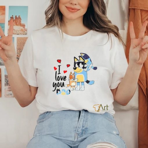 I love you dad shirt