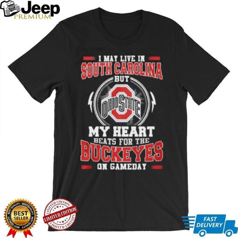 I may live in South Carolina but my heart beats for the Buckeyes on gameday shirt