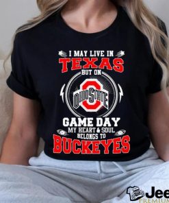 I may live in Texas but on Ohio State game day my heart and soul belong to Buckeyes shirt