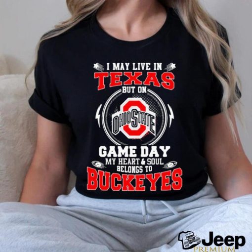 I may live in Texas but on Ohio State game day my heart and soul belong to Buckeyes shirt