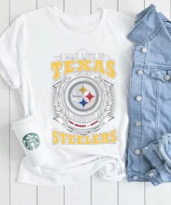 I may live in Texas but on game day my heart and soul belongs to Pittsburgh Steelers shirt