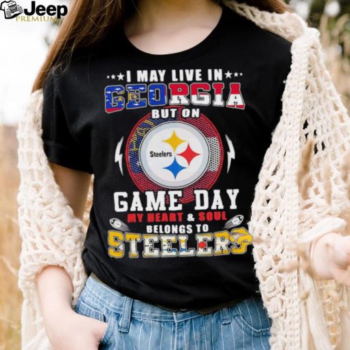 I may live in georgia but on game day my heart and soul belongs to steelers shirt