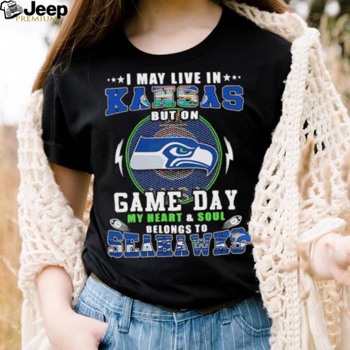 I may live in kansas but on game day my heart and soul belongs to seahawks shirt