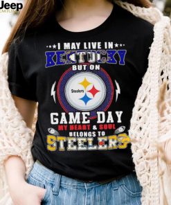 I may live in kentucky but on game day my heart and soul belongs to steelers shirt