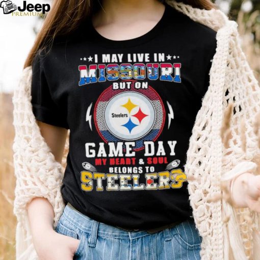 I may live in missouri but on game day my heart and soul belongs to steelers shirt