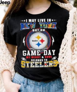 I may live in new york but on game day my heart and soul belongs to steelers shirt