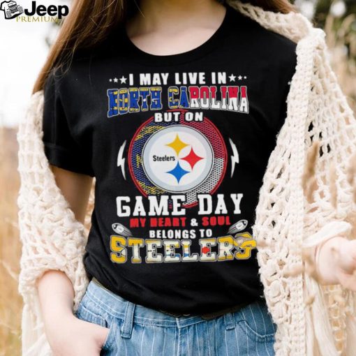 I may live in north carolina but on game day my heart and soul belongs to steelers shirt