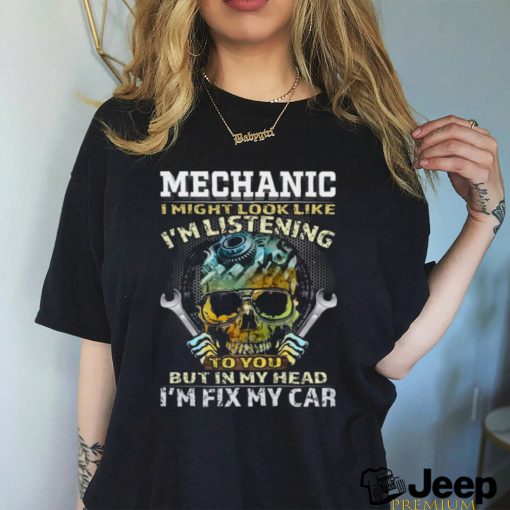 I might look like I’m listening to you but in my head I’m fix my car Classic T Shirt