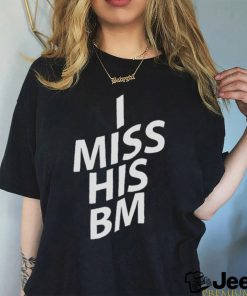 I miss his BM shirt