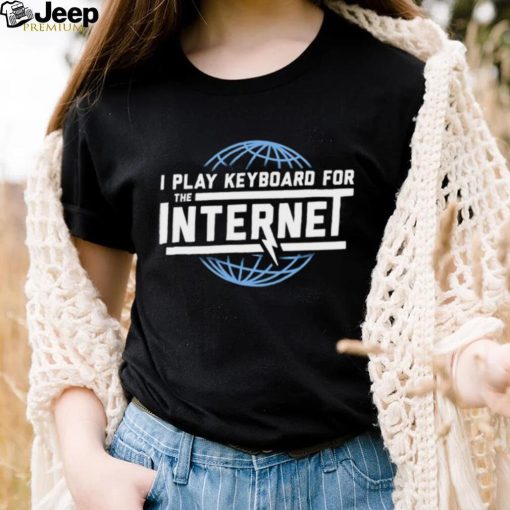 I play keyboard for the Internet shirt