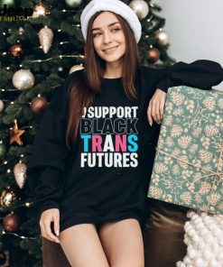 I support black trans futures shirt