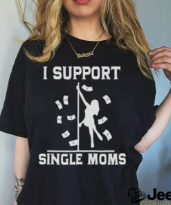 I support single Moms T shirt