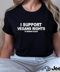 I support vegans rights to remain silent shirt