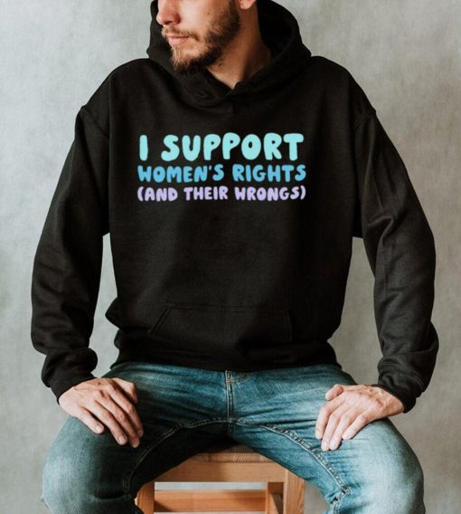 I support women’s rights and their wrongs 2023 shirt